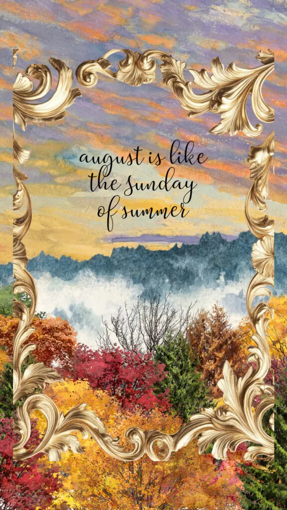 August is like the Sunday of Summer
